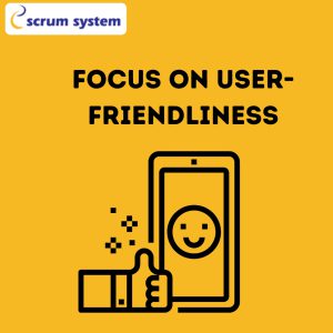 Focus on User-Friendliness
