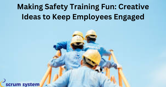 Making Safety Training Fun: Creative Ideas to Keep Employees Engaged
