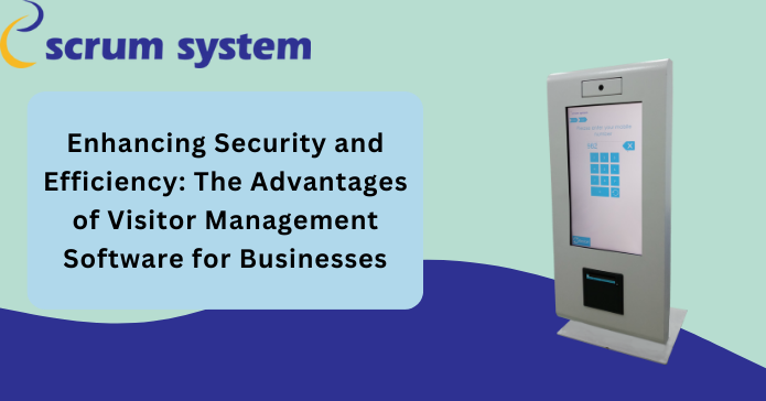 Enhancing Security and Efficiency: The Advantages of Visitor Management Software for Businesses