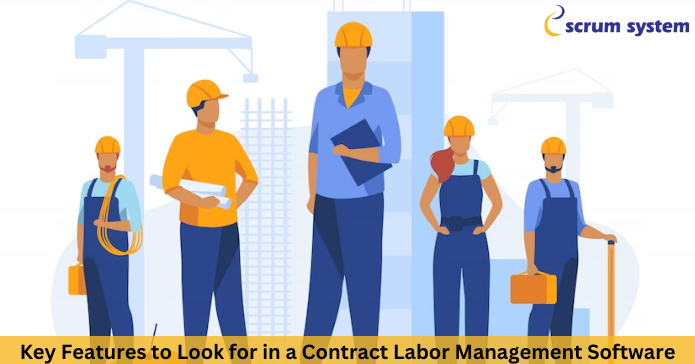 Key Features to Look for in a Contract Labor Management Software