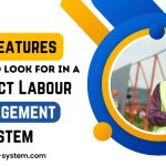 Top 10 Features To Look For In A Contract Labour Management System