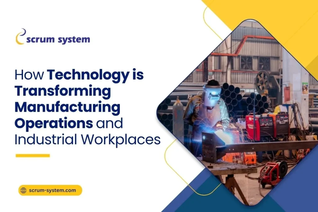 How Technology is Transforming Manufacturing Operations and Industrial Workplaces