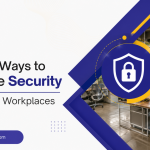 10 Ways to Improve Security in Modern Workplaces