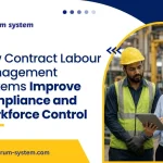 How Contract Labour Management Systems Improve Compliance and Workforce Control