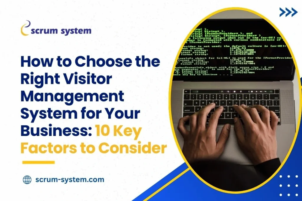 How to Choose the Right Visitor Management System for Your Business: 10 Key Factors to Consider