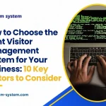 How to Choose the Right Visitor Management System for Your Business: 10 Key Factors to Consider
