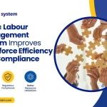 How a Labour Management System Improves Workforce Efficiency and Compliance