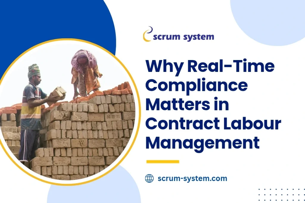 Why Real-Time Compliance Matters in Contract Labour Management