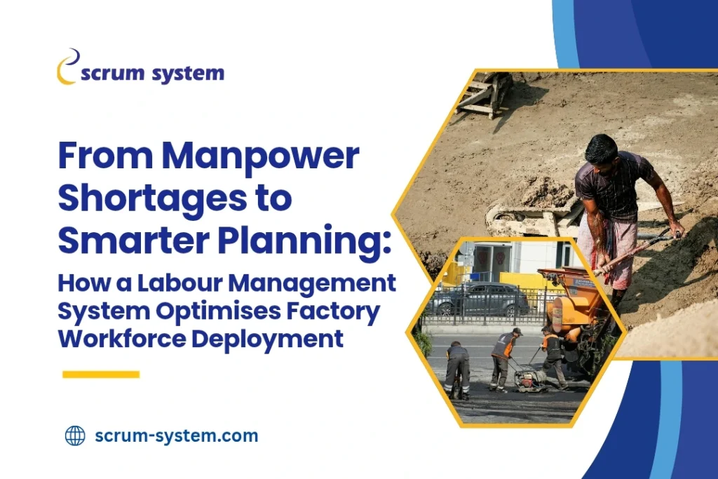 From Manpower Shortages to Smarter Planning: How a Labour Management System Optimises Factory Workforce Deployment