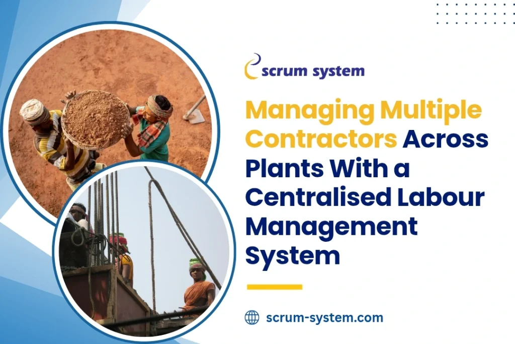 Managing Multiple Contractors Across Plants With a Centralised Labour Management System